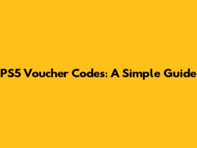 PS5 Voucher Codes: A Simple Guide