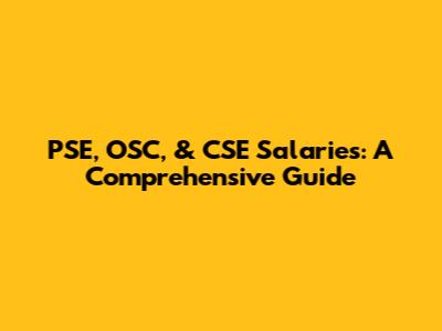 PSE, OSC, & CSE Salaries: A Comprehensive Guide