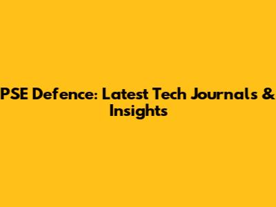 PSE Defence: Latest Tech Journals & Insights