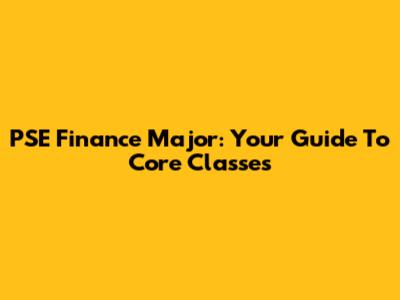 PSE Finance Major: Your Guide To Core Classes