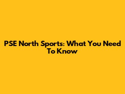 PSE North Sports: What You Need To Know