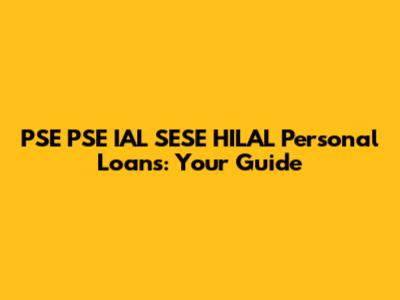 PSE PSE IAL SESE HILAL Personal Loans: Your Guide