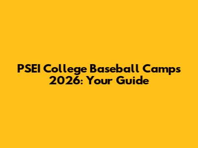 PSEI College Baseball Camps 2026: Your Guide