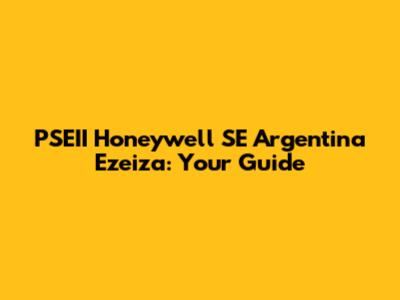 PSEII Honeywell SE Argentina Ezeiza: Your Guide