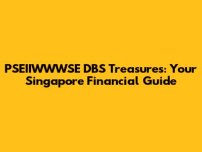 PSEIIWWWSE DBS Treasures: Your Singapore Financial Guide