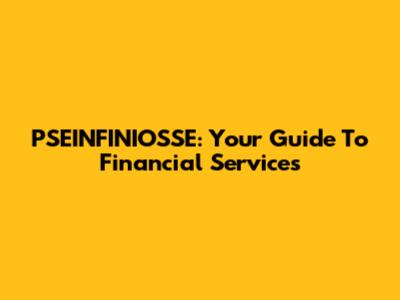 PSEINFINIOSSE: Your Guide To Financial Services