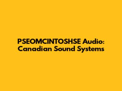 PSEOMCINTOSHSE Audio: Canadian Sound Systems