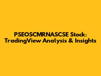 PSEOSCMRNASCSE Stock: TradingView Analysis & Insights