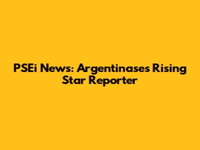 PSEi News: Argentinase's Rising Star Reporter