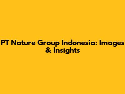 PT Nature Group Indonesia: Images & Insights