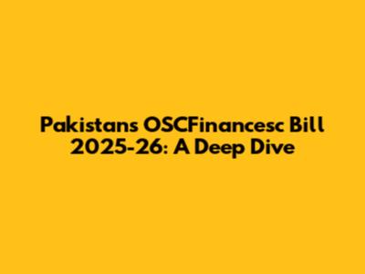 Pakistan's OSCFinancesc Bill 2025-26: A Deep Dive