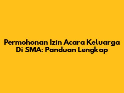 Permohonan Izin Acara Keluarga Di SMA: Panduan Lengkap