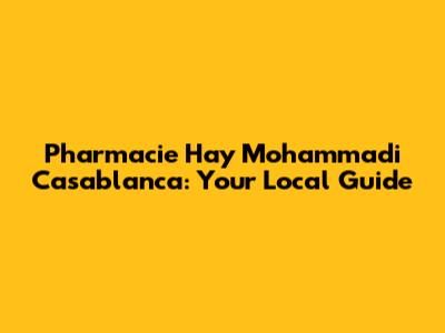 Pharmacie Hay Mohammadi Casablanca: Your Local Guide