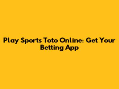 Play Sports Toto Online: Get Your Betting App