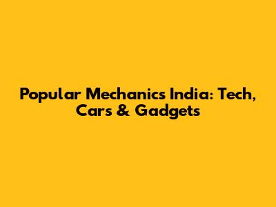 Popular Mechanics India: Tech, Cars & Gadgets