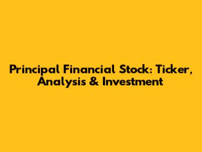 Principal Financial Stock: Ticker, Analysis & Investment