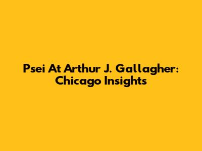 Psei At Arthur J. Gallagher: Chicago Insights