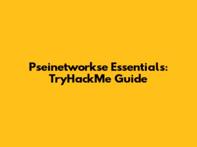 Pseinetworkse Essentials: TryHackMe Guide