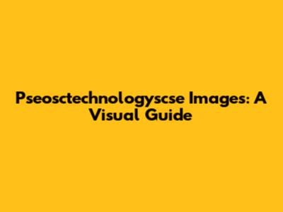 Pseosctechnologyscse Images: A Visual Guide