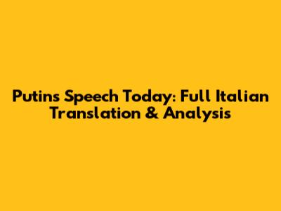 Putin's Speech Today: Full Italian Translation & Analysis