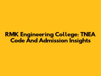 RMK Engineering College: TNEA Code And Admission Insights