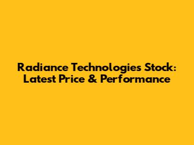 Radiance Technologies Stock: Latest Price & Performance