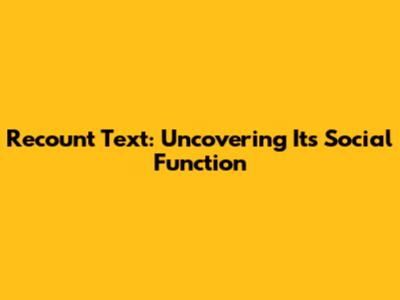 Recount Text: Uncovering Its Social Function