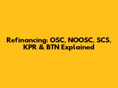 Refinancing: OSC, NOOSC, SCS, KPR & BTN Explained