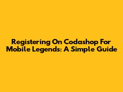 Registering On Codashop For Mobile Legends: A Simple Guide
