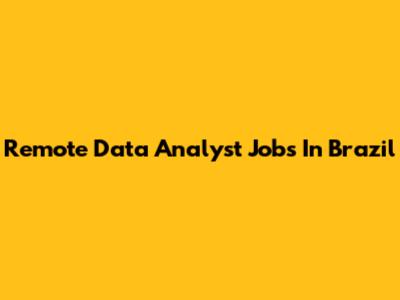 Remote Data Analyst Jobs In Brazil
