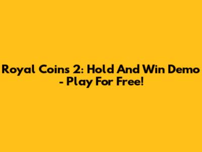 Royal Coins 2: Hold And Win Demo - Play For Free!
