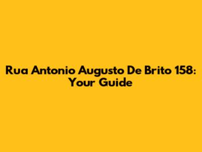 Rua Antonio Augusto De Brito 158: Your Guide