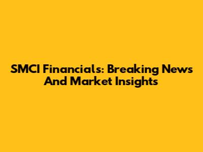 SMCI Financials: Breaking News And Market Insights