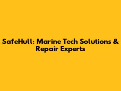 SafeHull: Marine Tech Solutions & Repair Experts