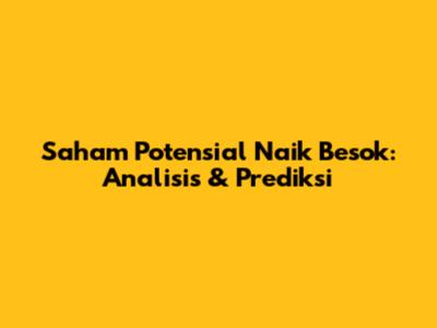 Saham Potensial Naik Besok: Analisis & Prediksi