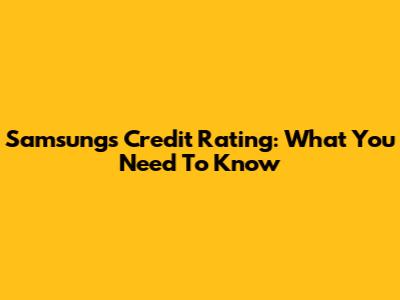 Samsung's Credit Rating: What You Need To Know