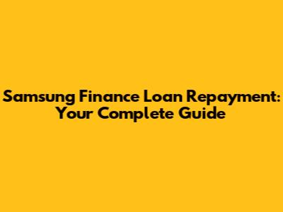 Samsung Finance Loan Repayment: Your Complete Guide