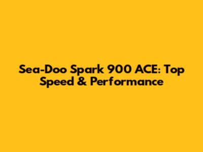 Sea-Doo Spark 900 ACE: Top Speed & Performance