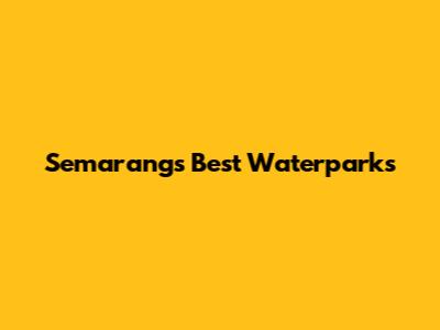 Semarang's Best Waterparks