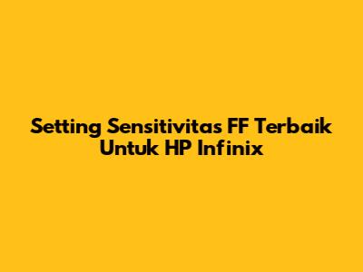 Setting Sensitivitas FF Terbaik Untuk HP Infinix