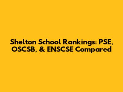 Shelton School Rankings: PSE, OSCSB, & ENSCSE Compared