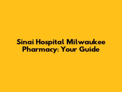 Sinai Hospital Milwaukee Pharmacy: Your Guide