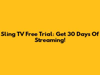 Sling TV Free Trial: Get 30 Days Of Streaming!