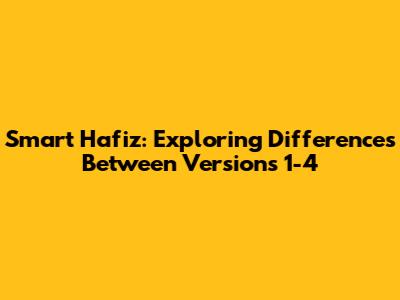 Smart Hafiz: Exploring Differences Between Versions 1-4
