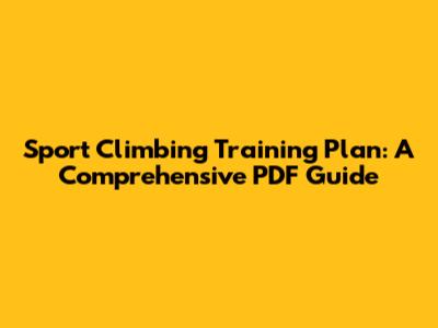 Sport Climbing Training Plan: A Comprehensive PDF Guide