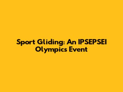Sport Gliding: An IPSEPSEI Olympics Event