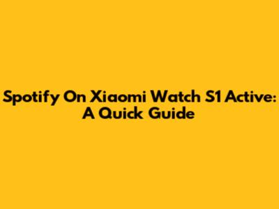 Spotify On Xiaomi Watch S1 Active: A Quick Guide