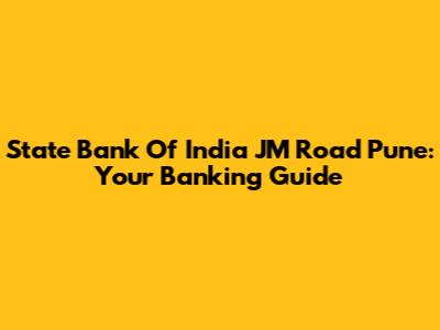 State Bank Of India JM Road Pune: Your Banking Guide