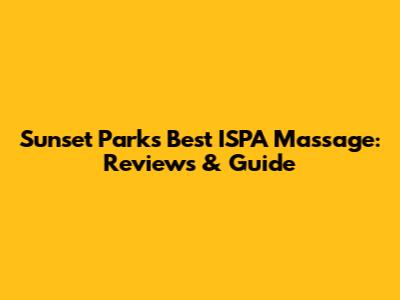 Sunset Park's Best ISPA Massage: Reviews & Guide
