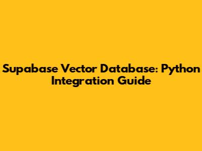 Supabase Vector Database: Python Integration Guide